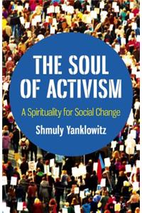 Soul of Activism, The: A Spirituality for Social Change