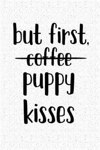 But First, Puppy Kisses