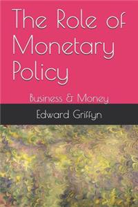 The Role of Monetary Policy: Business & Money