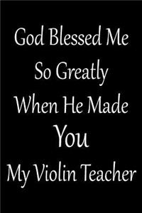 God Blessed Me So Greatly When He Made You My Violin Teacher: Violinist Weekly Planner 2019: 12 Month Agenda - Calendar, Organizer, Notes, Goals & to Do Lists for Violin Teachers