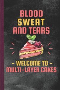 Blood Sweat and Tears Welcome to Multi-Layer Cakes