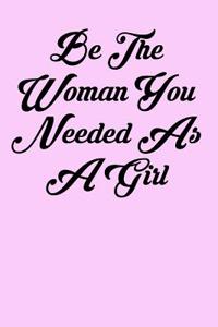 Be the Woman You Needed as a Girl
