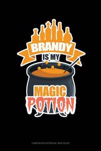 Brandy Is My Magic Potion: Composition Notebook: Wide Ruled