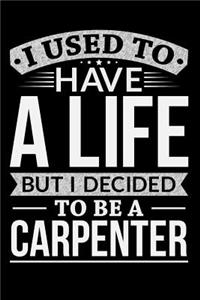 I Used to Have a Life But I Decided to Be a Carpenter