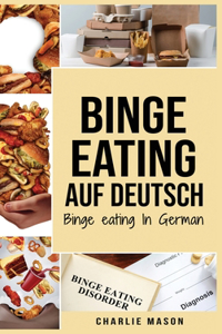 Binge Eating Auf Deutsch, Binge-Eating-Störung überwinden Selbsthilfe Stop-Binge-Eating So stoppen Sie übermäßiges Essen und überwinden Gewichtsverlust Bücher/ Binge Eating In German (German Edition)