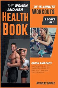 The Women and Men Health Book of 15-Minute Workouts [2 Books 1]: Quick and Easy Solution to Burn Off that Extra Fat and Get Back to Your Optimal State of Health