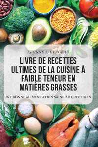 Livre de Recettes Ultimes de la Cuisine À Faible Teneur En Matières Grasses