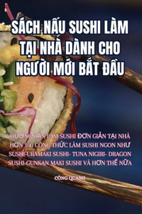 Sách NẤu Sushi Làm TẠi Nhà Dành Cho NgƯỜi MỚi BẮt ĐẦu