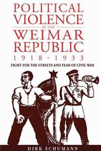 Political Violence in the Weimar Republic, 1918-1933