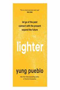 Lighter: Let Go of the Past, Connect with the Present, and Expand The Future