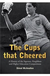Cups That Cheered: A History of the Sigerson, Fitzgibbon and Higher Education Gaelic Game