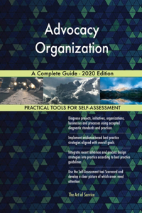 Advocacy Organization A Complete Guide - 2020 Edition
