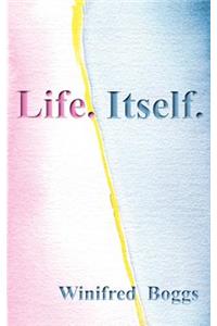 Life. Itself.