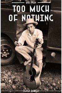 Bob Dylan Too Much Nothing