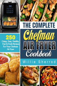 The Complete Chefman Air Fryer Cookbook