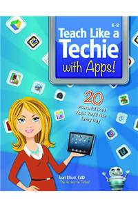 Teach Like a Techie with Apps!: 20 Powerful iPad Apps You'll Use Every Day