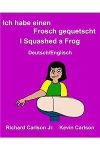 Ich habe einen Frosch gequetscht I Squashed a Frog