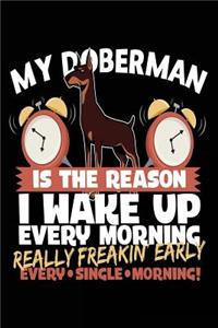 My Doberman Is The Reason I Wake Up Every Morning Really Freakin Early Every Single Morning!