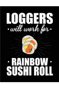 Loggers Will Work For Rainbow Sushi Roll