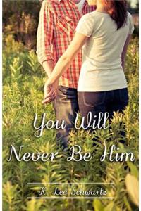 You Will Never Be Him