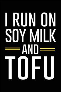 I Run On Soy Milk And Tofu