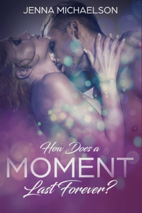 How Does a Moment Last Forever?