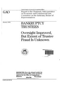 Bankruptcy Trustees: Oversight Improved, But Extent of Trustee Fraud Is Unknown