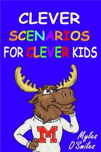 Clever Scenarios for Clever Kids: Thinking Questions for Kids, a Would You Rather Children's Game Book for Kids 8-12