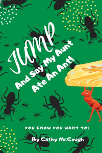 Jump and Say My Aunt Ate an Ant