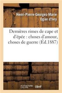 Dernières Rimes de Cape Et d'Épée: Choses d'Amour, Choses de Guerre