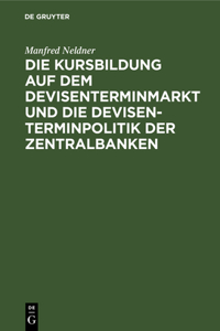 Die Kursbildung Auf Dem Devisenterminmarkt Und Die Devisenterminpolitik Der Zentralbanken