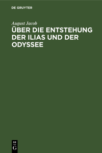 Über Die Entstehung Der Ilias Und Der Odyssee