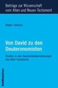 Von David Zu Den Deuteronomisten: Studien Zu Den Geschichtsuberlieferungen Des Alten Testaments