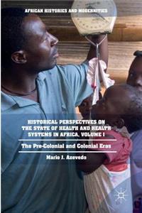 Historical Perspectives on the State of Health and Health Systems in Africa, Volume I