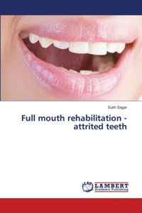 Full mouth rehabilitation - attrited teeth