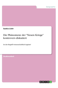 Phänomene der Neuen Kriege kontrovers diskutiert: Ist der Begriff wissenschaftlich legitim?