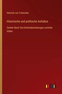 Historische und politische Aufsätze: Zweiter Band: Die Einheitsbestrebungen zerteilter Völker