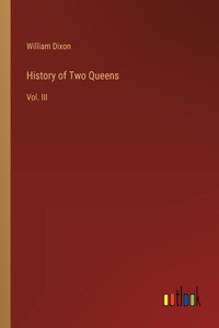 History of Two Queens: Vol. III