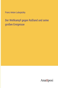 Weltkampf gegen Rußland und seine großen Ereignisse