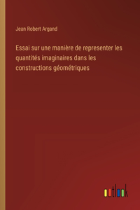 Essai sur une manière de representer les quantités imaginaires dans les constructions géométriques