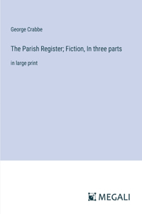 The Parish Register; Fiction, In three parts
