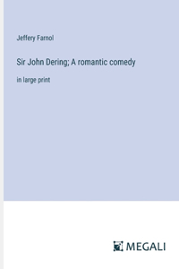 Sir John Dering; A romantic comedy