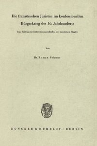 Die Franzosischen Juristen Im Konfessionellen Burgerkrieg Des 16. Jahrhunderts