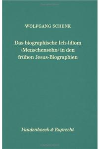 Das Biographische Ich-Idiom Menschensohn in Den Fruhen Jesus-Biographien: Der Ausdruck, Seine Codes Und Seine Rezeptionen in Ihren Kotexten
