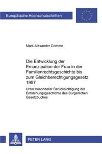Die Entwicklung Der Emanzipation Der Frau in Der Familienrechtsgeschichte Bis Zum Gleichberechtigungsgesetz 1957