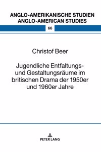 Jugendliche Entfaltungs- und Gestaltungsraeume im britischen Drama der 1950er und 1960er Jahre