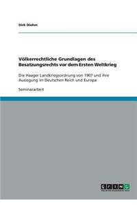 Völkerrechtliche Grundlagen des Besatzungsrechts vor dem Ersten Weltkrieg