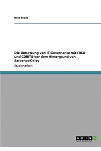 Umsetzung von IT-Governance mit ITIL(R) und COBIT(R) vor dem Hintergrund von Sarbanes-Oxley