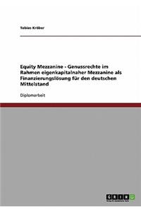 Equity Mezzanine. Genussrechte im Rahmen eigenkapitalnaher Mezzanine als Finanzierungslösung für den deutschen Mittelstand