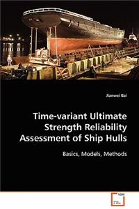 Time-variant Ultimate Strength Reliability Assessment of Ship Hulls